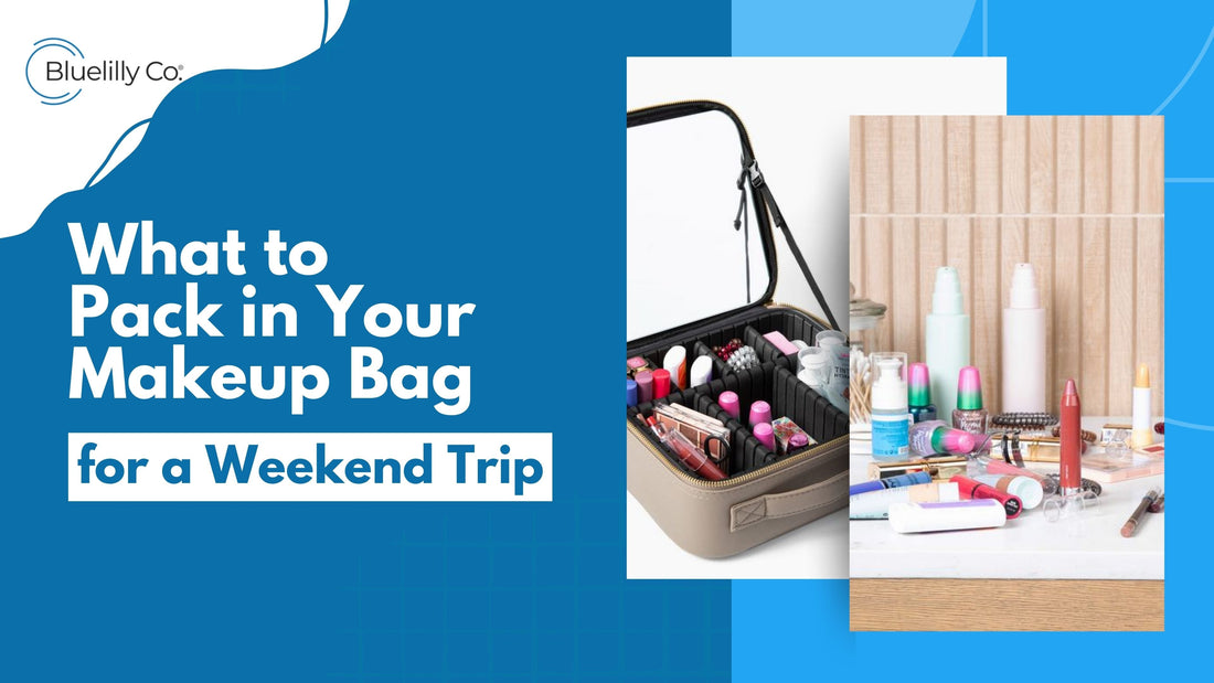 What to Pack in Your Makeup Bag for a Perfect Weekend Trip