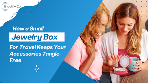 Small Jewelry Box Travel Essentials for a Tangle-Free Style