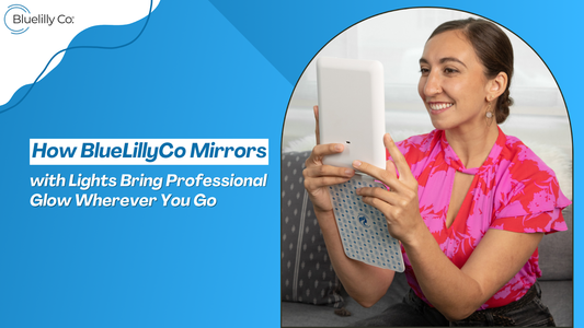 How BlueLillyCo Mirrors with Lights Bring Professional Glow Wherever You Go