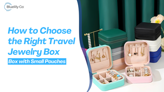 How to Choose the Right Travel Jewelry Box with Small Pouches