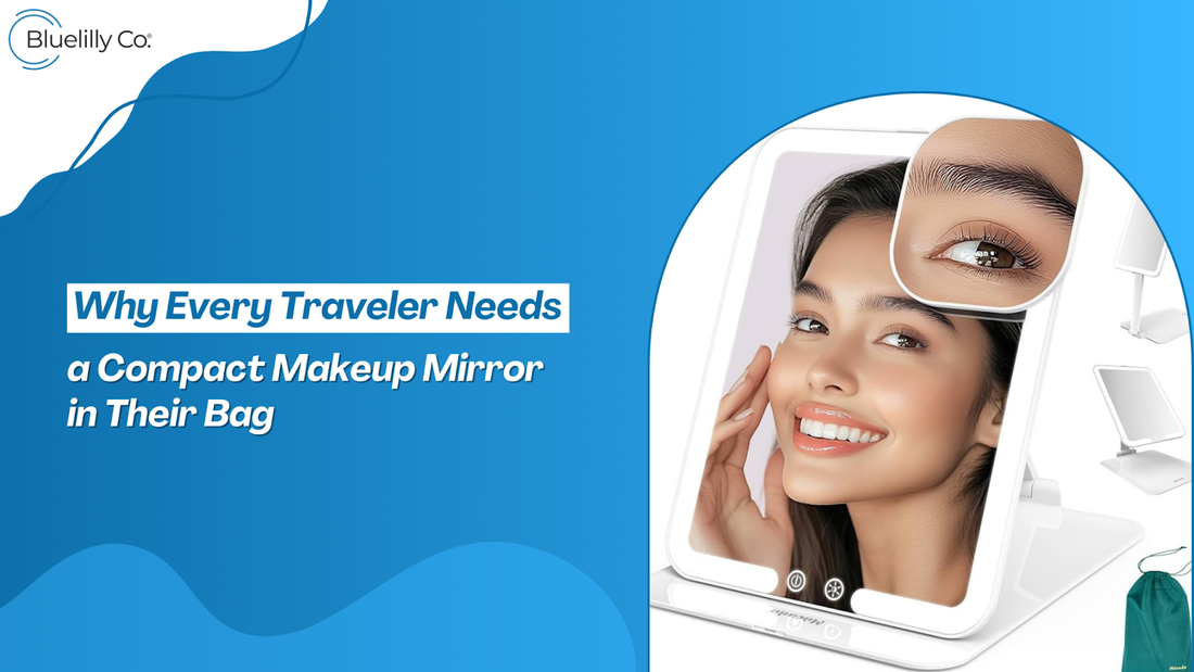 Why Every Traveler Needs a Compact Makeup Mirror in Their Bag