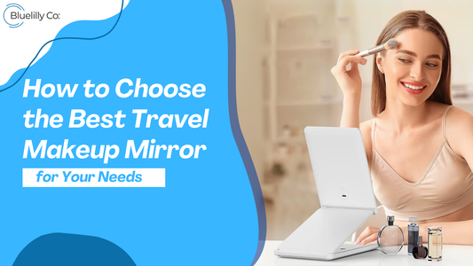 How to Choose the Best Travel Makeup Mirror for Your Needs