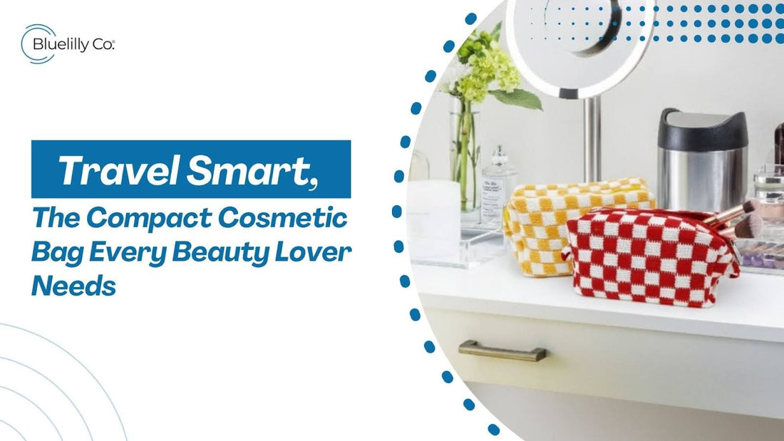 Travel Smart, The Compact Cosmetic Bag Every Beauty Lover Needs