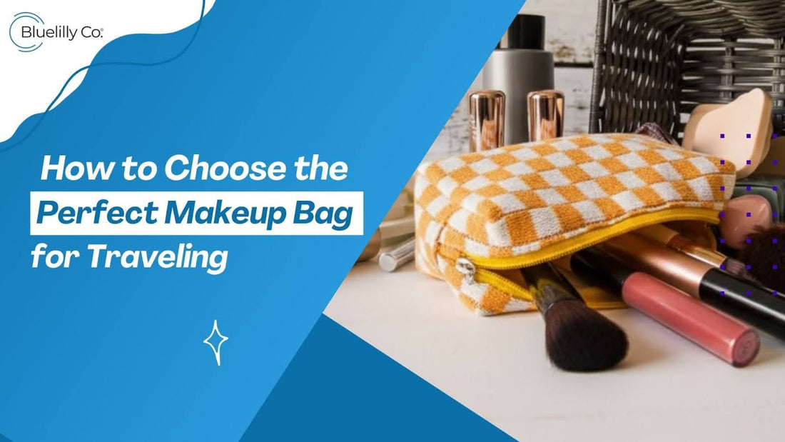 How to Choose the Perfect Makeup Bag for Traveling