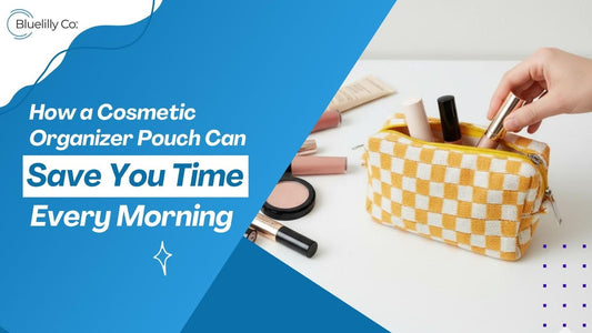 How a Cosmetic Organizer Pouch Can Save You Time Every Morning